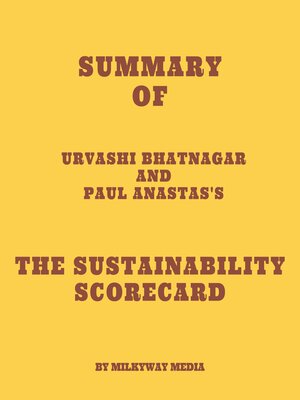 cover image of Summary of Urvashi Bhatnagar and Paul Anastas's the Sustainability Scorecard